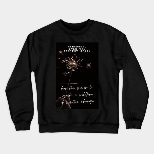 Remember, even the tiniest spark Crewneck Sweatshirt by puravidavisions